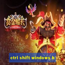 ctrl shift windows b